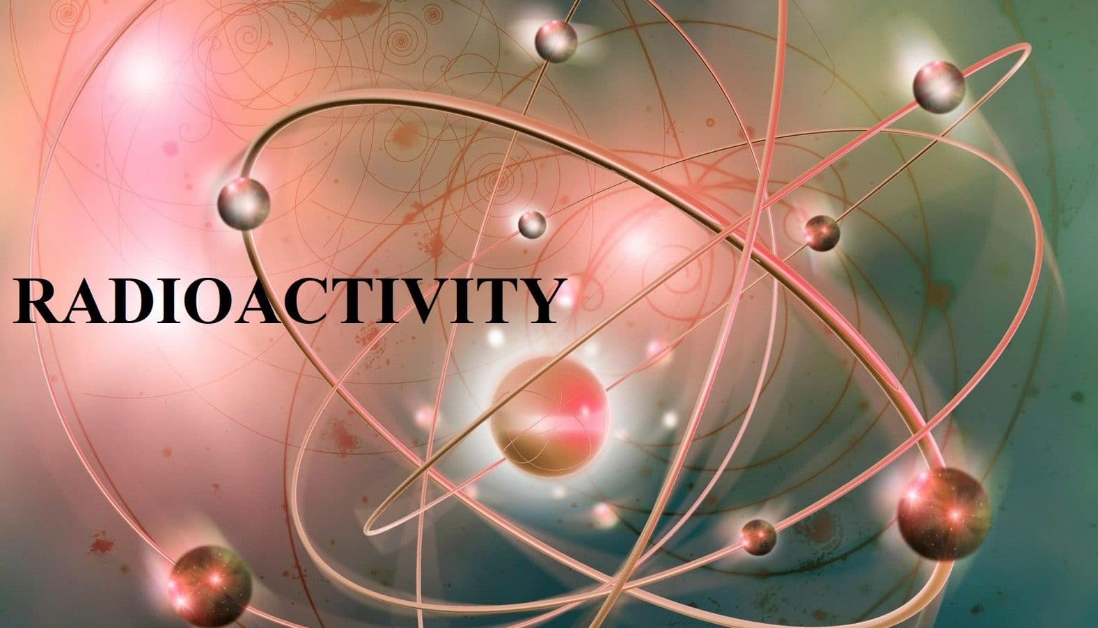 STD X – MODERN PHYSICS -RADIOACTIVITY – NEWTON